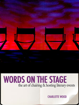 cover image of Words on the Stage: the Art of Chairing & Hosting Literary Events